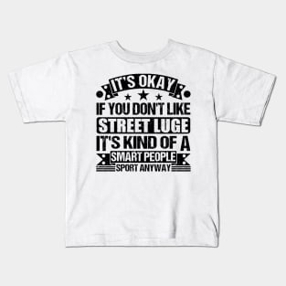 It's Okay If You Don't Like Street luge It's Kind Of A Smart People Sports Anyway Street luge Lover Kids T-Shirt